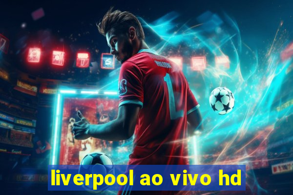 liverpool ao vivo hd